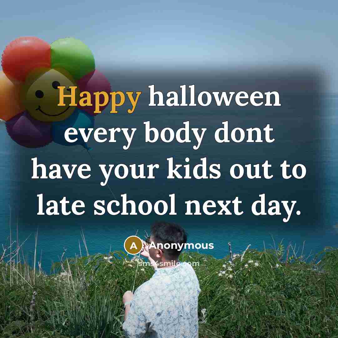 “Happy halloween every body dont have your kids out to…” quote by Anonymous
