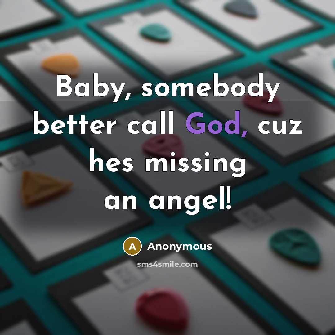 “Baby, somebody better call God, cuz hes missing an angel!…” quote by Anonymous
