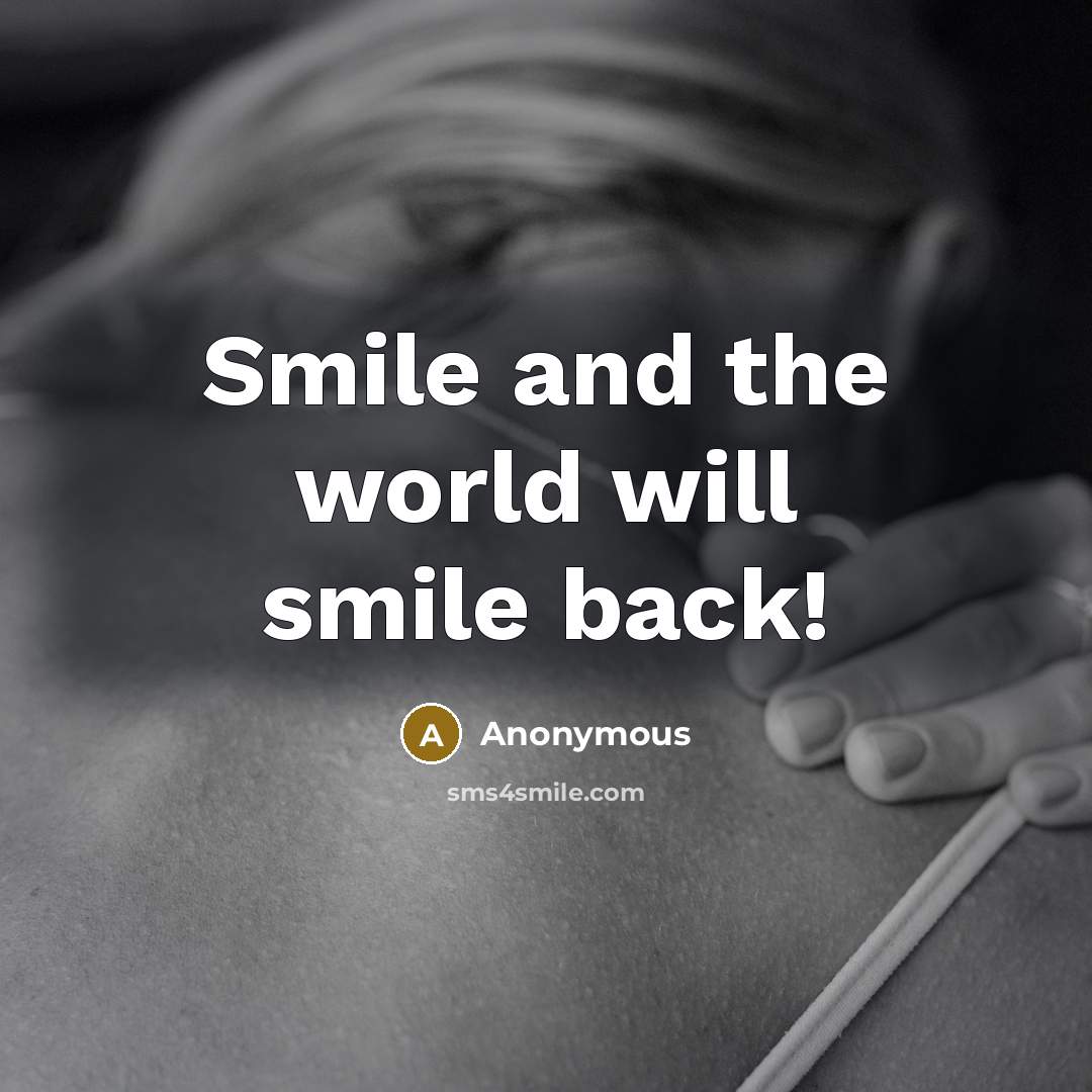 “Smile and the world will smile back!…” quote by Anonymous
