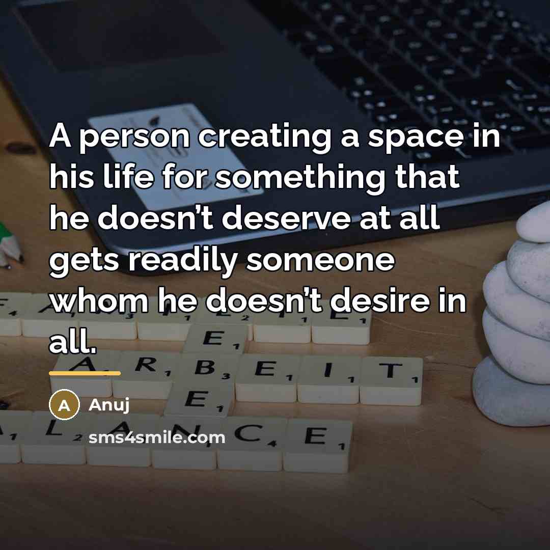 “A person creating a space in his life for something…” quote by Anuj