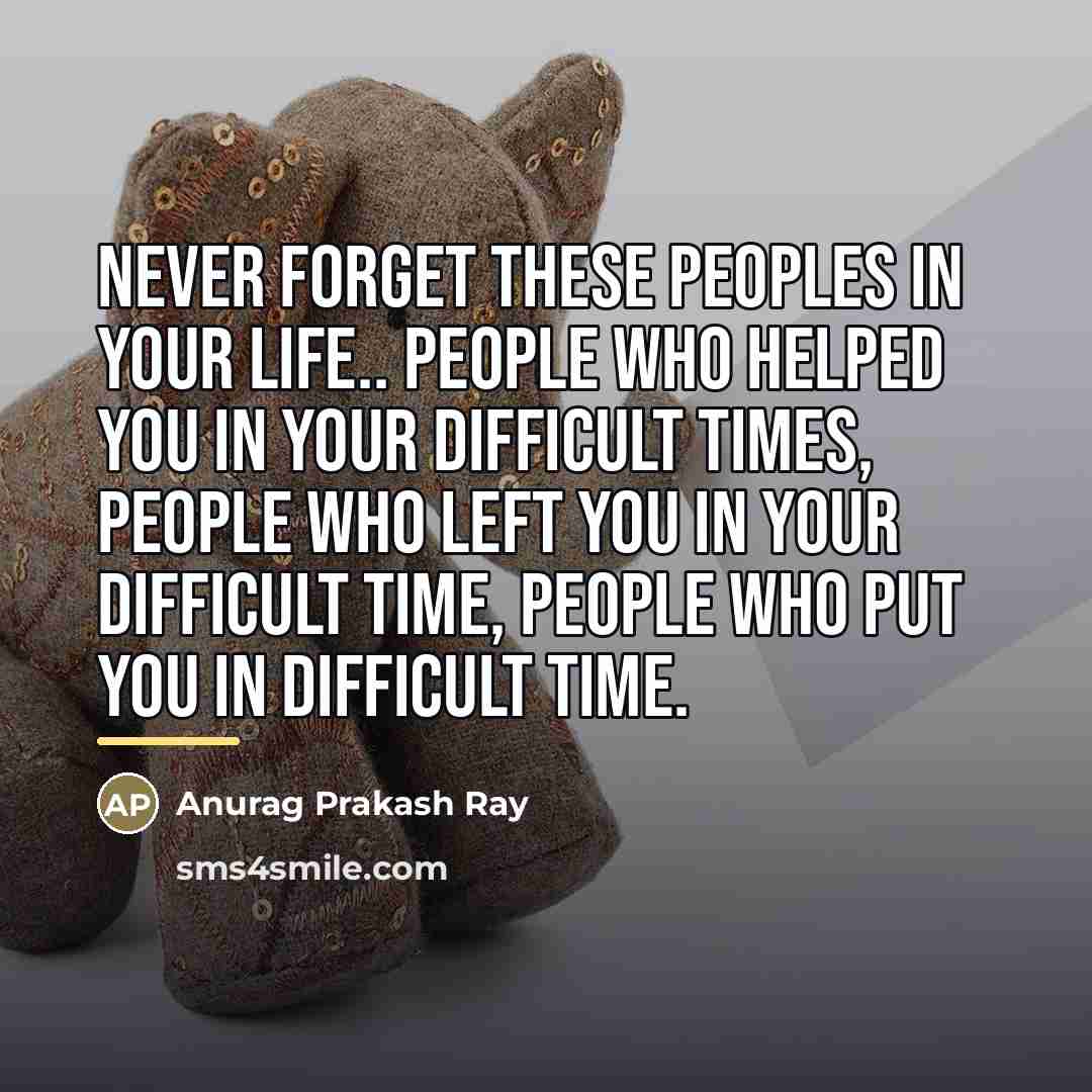 “Never forget these peoples in your life.. People who helped…” quote by Anurag Prakash Ray