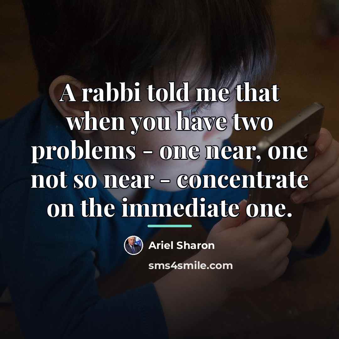 “A rabbi told me that when you have two problems…” quote by Ariel Sharon