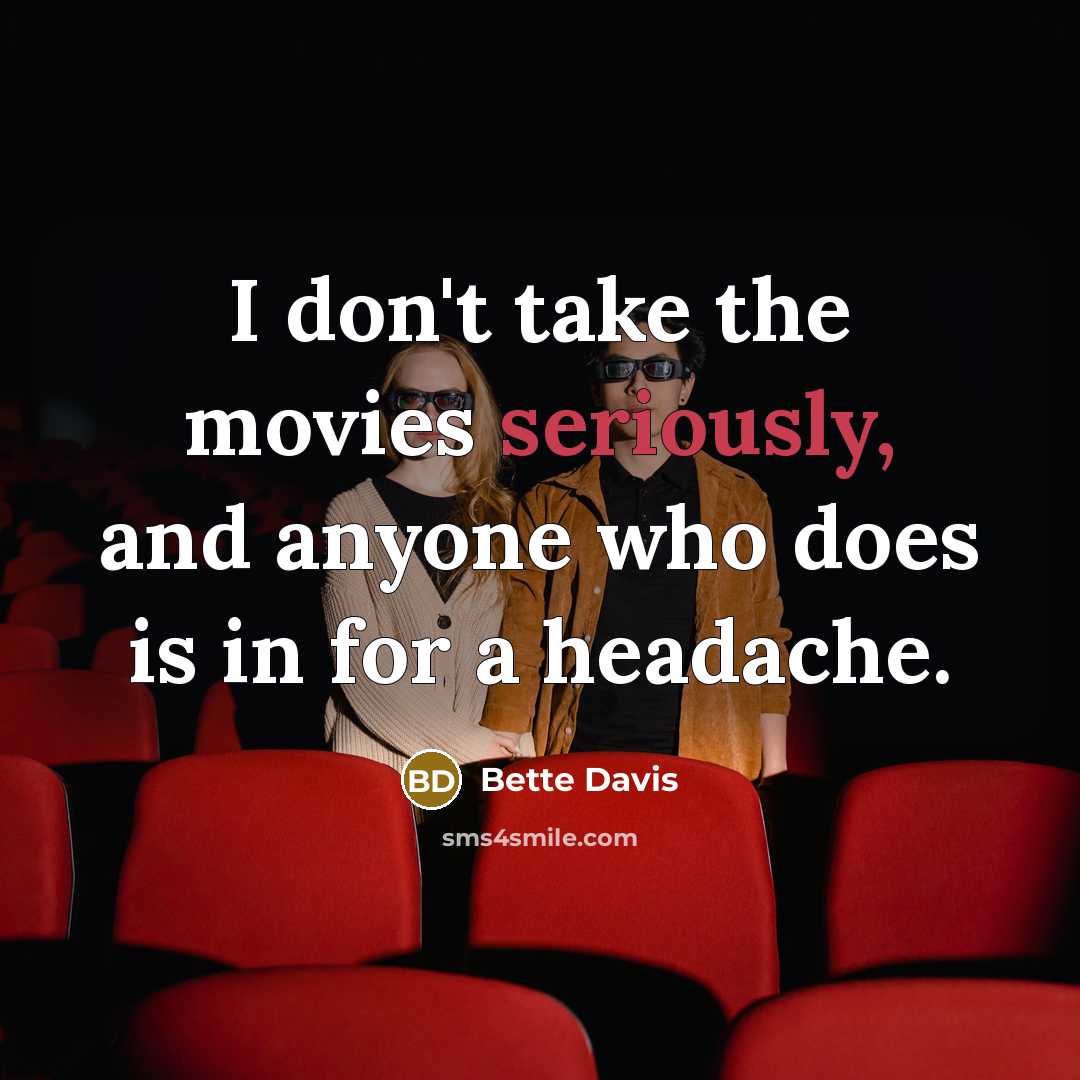“I don't take the movies seriously, and anyone who does…” quote by Bette Davis