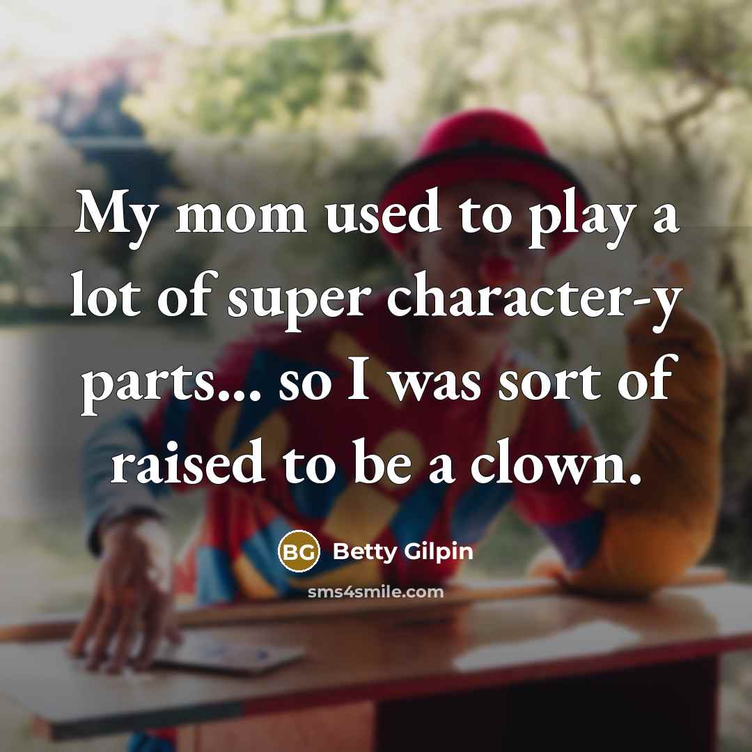 “My mom used to play a lot of super character-y…” quote by Betty Gilpin