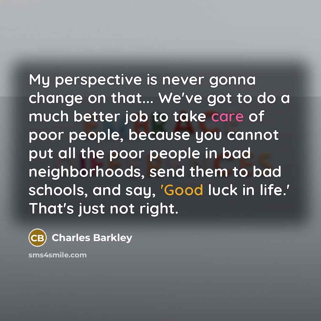 “My perspective is never gonna change on that... We've got…” quote by Charles Barkley