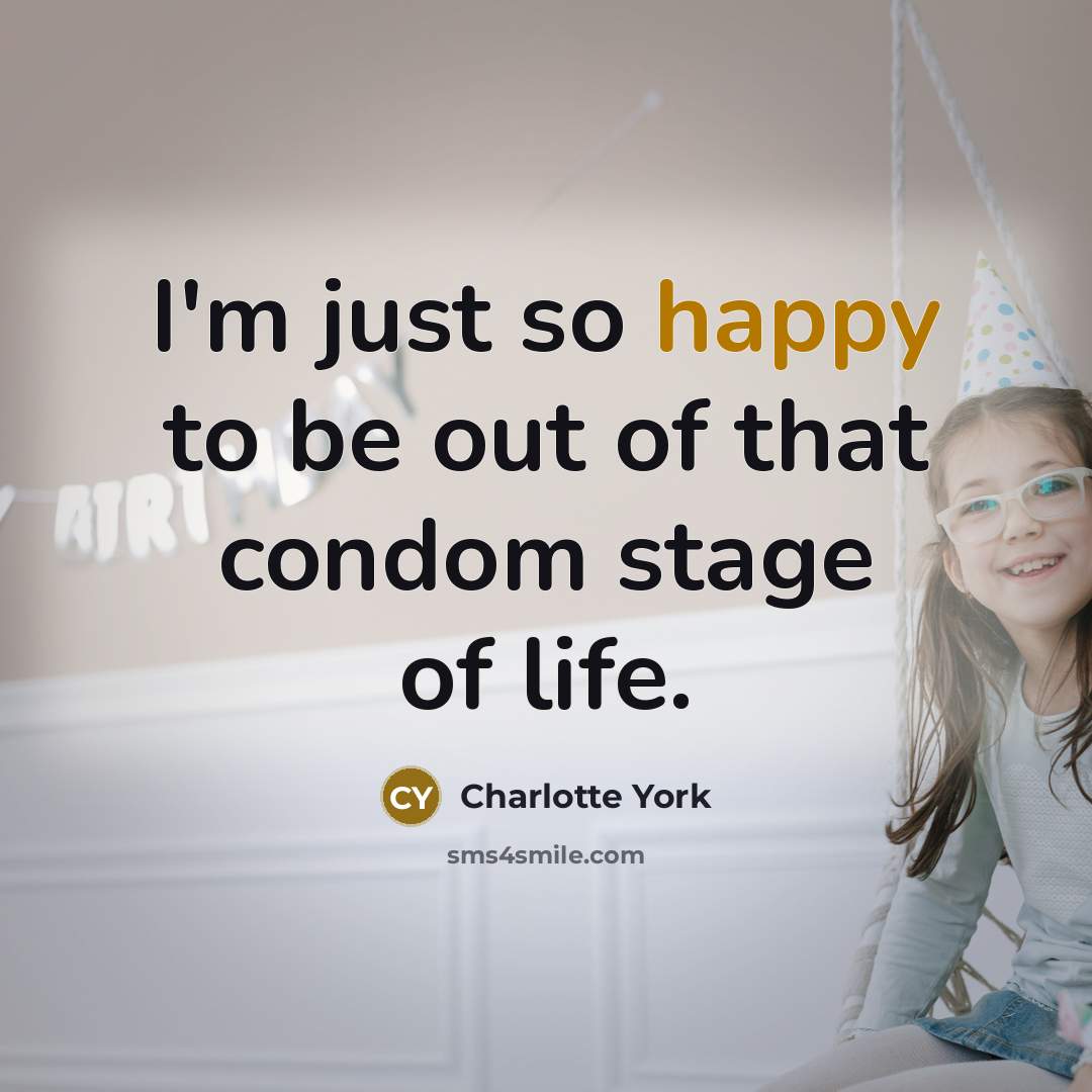 “I'm just so happy to be out of that condom…” quote by Charlotte York