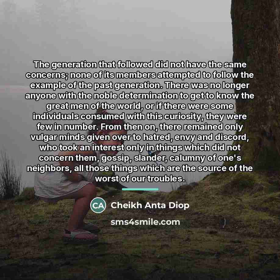 “The generation that followed did not have the same concerns;…” quote by Cheikh Anta Diop