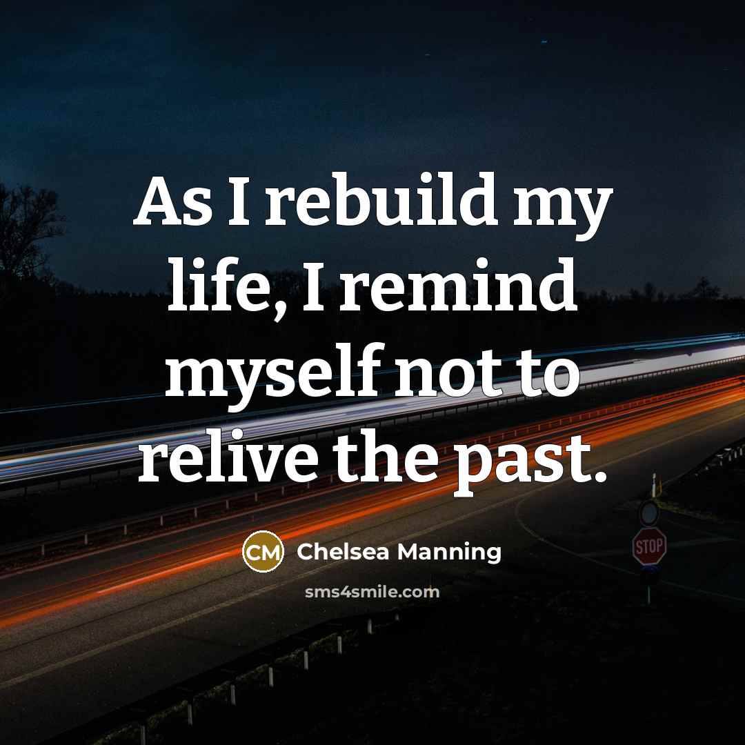 “As I rebuild my life, I remind myself not to…” quote by Chelsea Manning