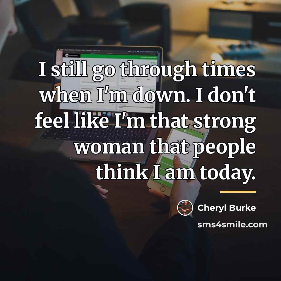 “I still go through times when I'm down. I don't…” quote by Cheryl Burke