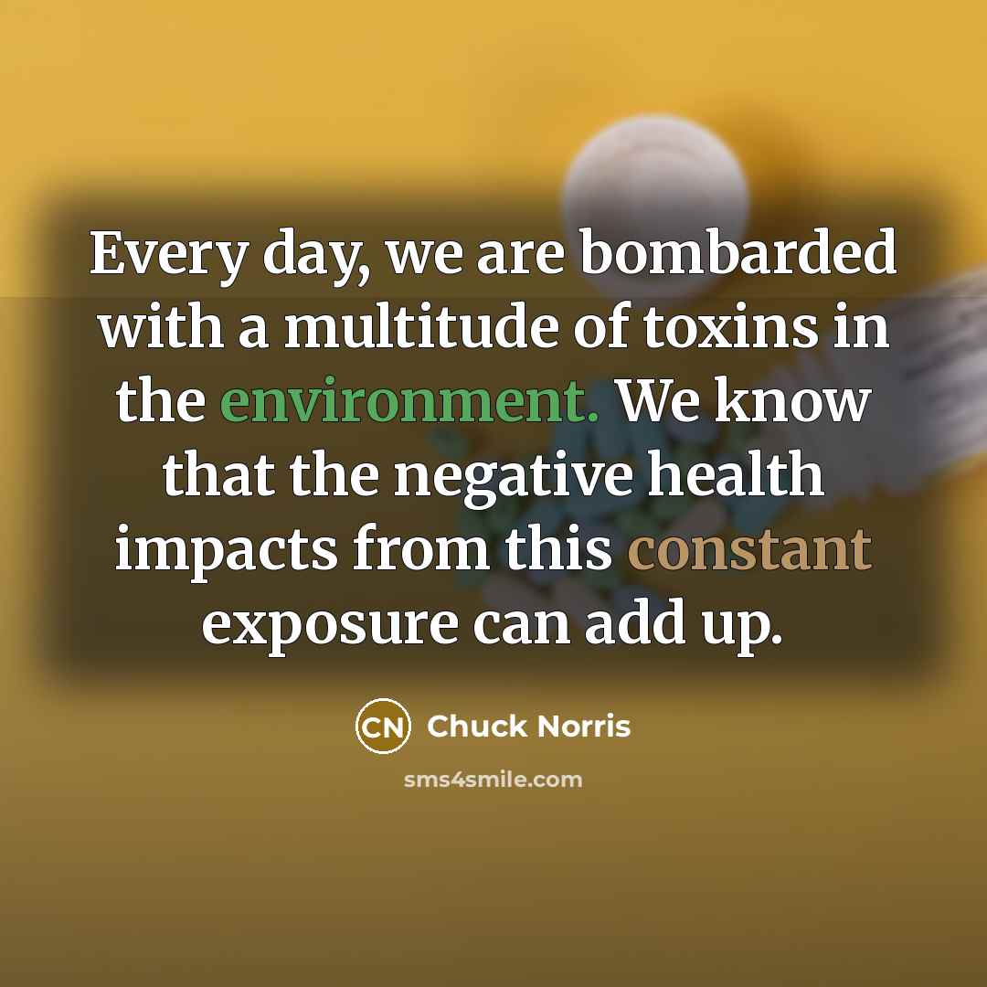 “Every day, we are bombarded with a multitude of toxins…” quote by Chuck Norris