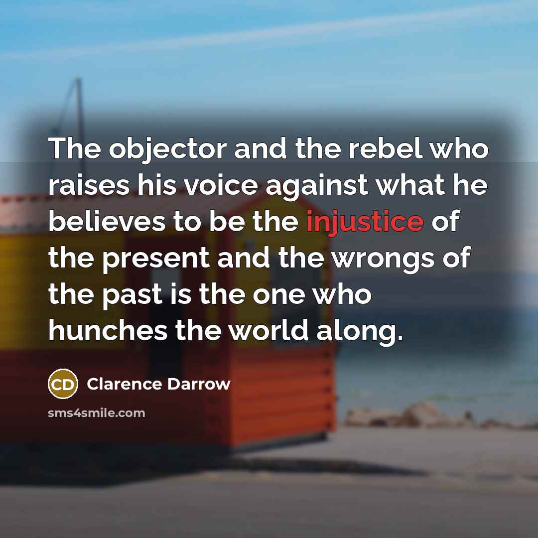 “The objector and the rebel who raises his voice against…” quote by Clarence Darrow