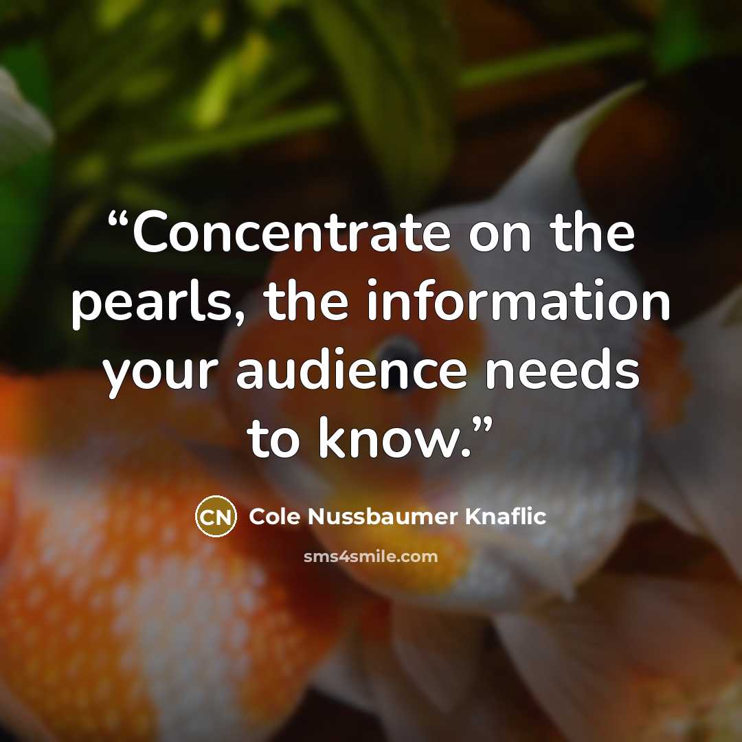 “Concentrate on the pearls, the information your audience needs to know.” quote by Cole Nussbaumer Knaflic