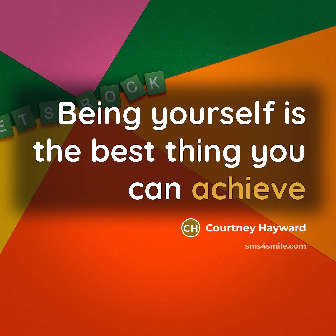 “Being yourself is the best thing you can achieve…” quote by Courtney Hayward