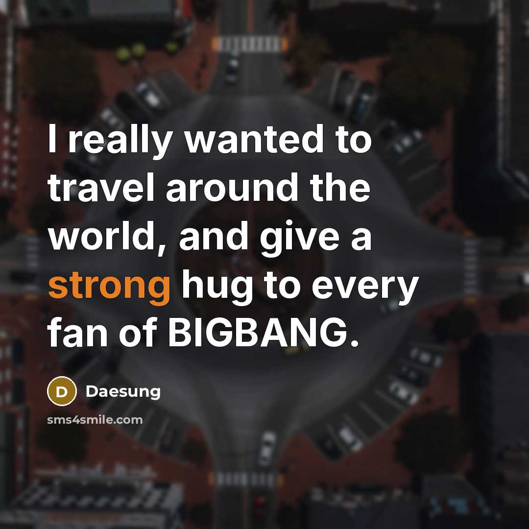 “I really wanted to travel around the world, and give…” quote by Daesung