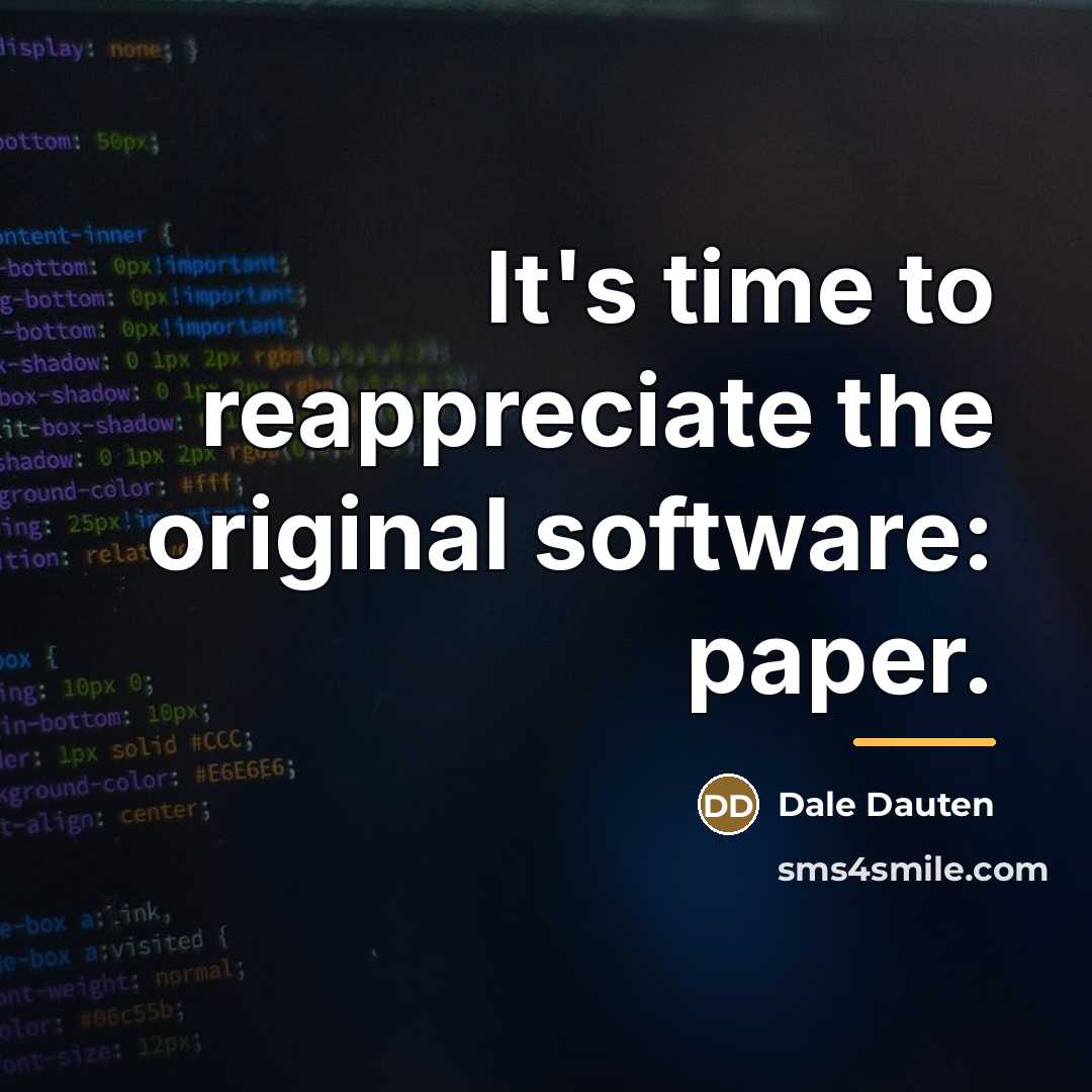 “It's time to reappreciate the original software: paper.…” quote by Dale Dauten