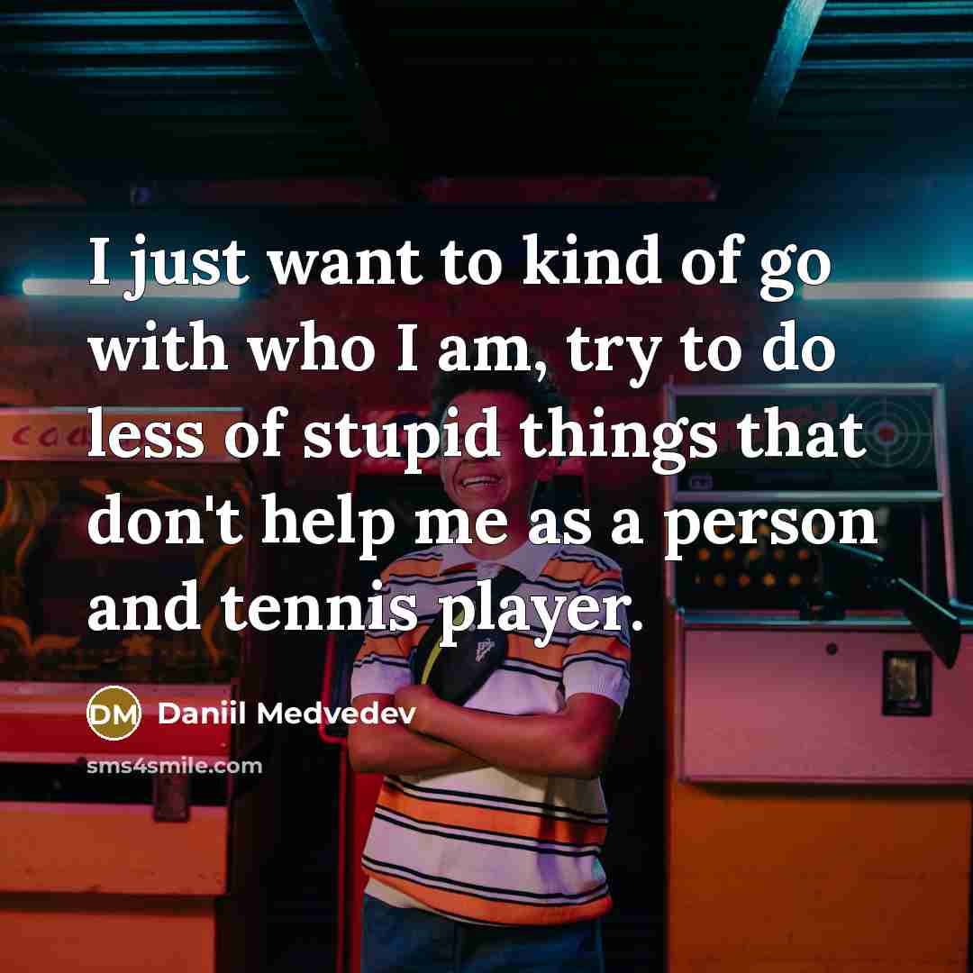 “I just want to kind of go with who I…” quote by Daniil Medvedev