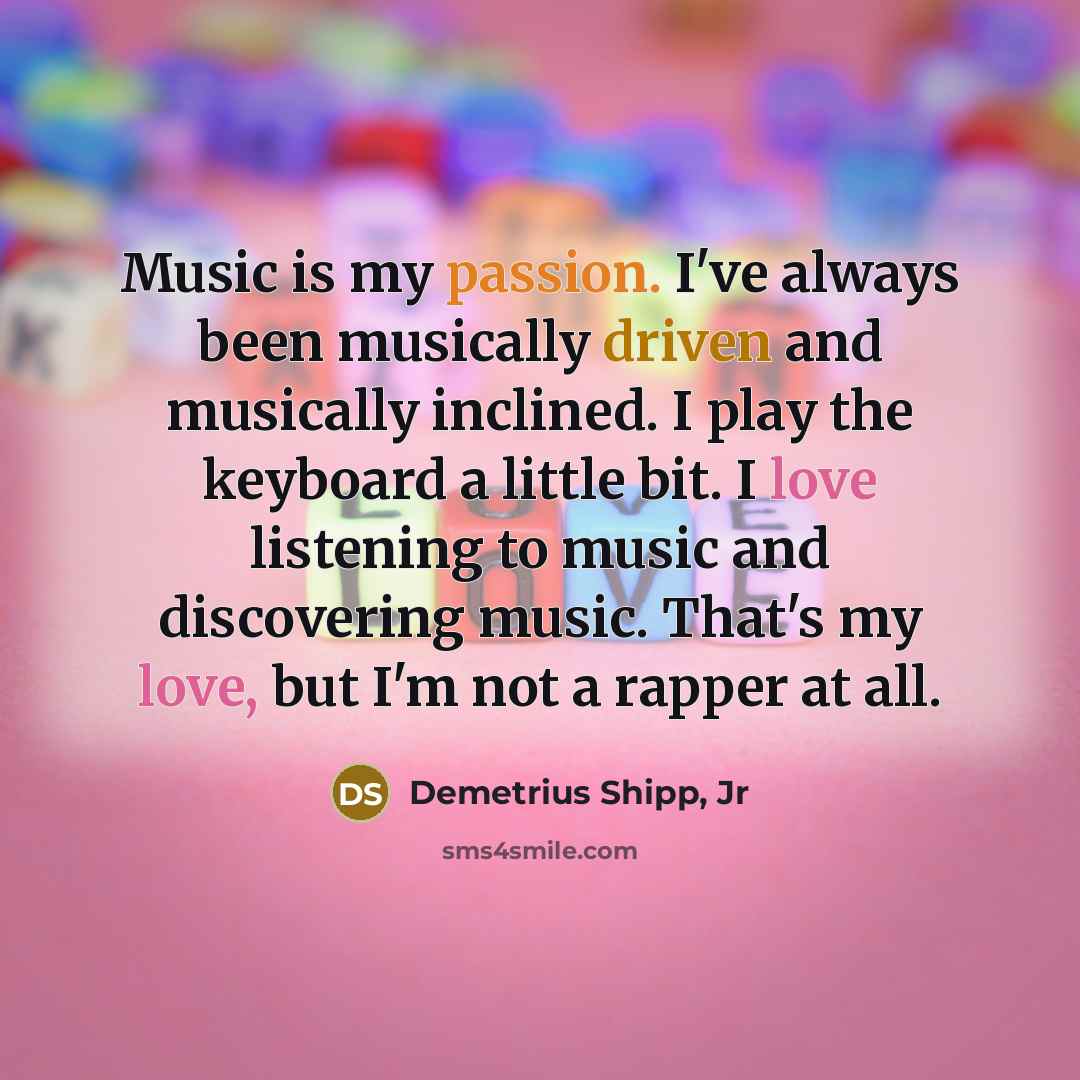 “Music is my passion. I've always been musically driven and…” quote by Demetrius Shipp, Jr