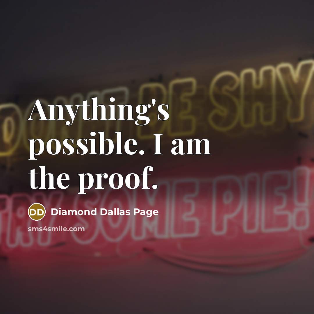 “Anything's possible. I am the proof.…” quote by Diamond Dallas Page
