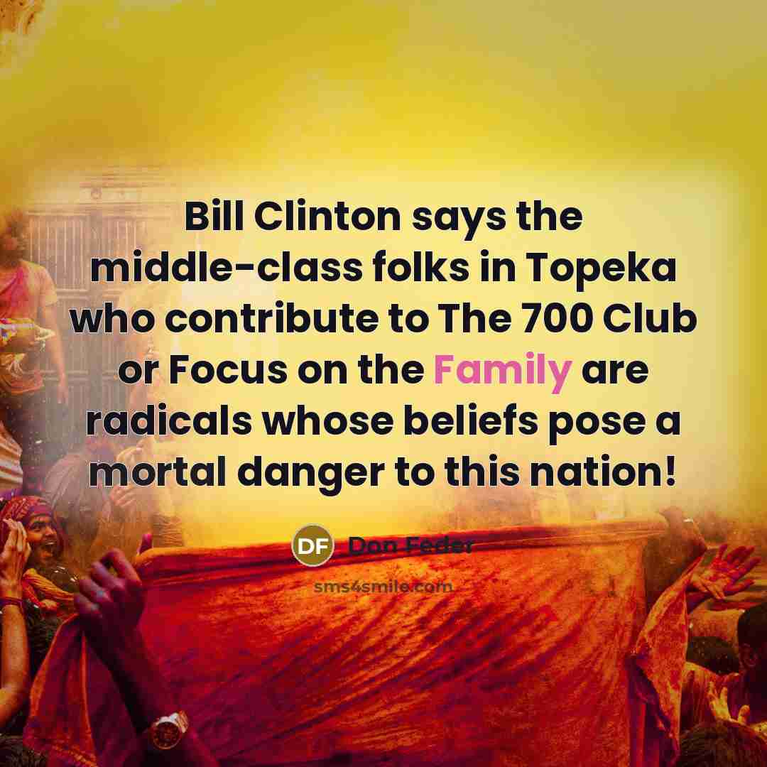 “Bill Clinton says the middle-class folks in Topeka who contribute…” quote by Don Feder