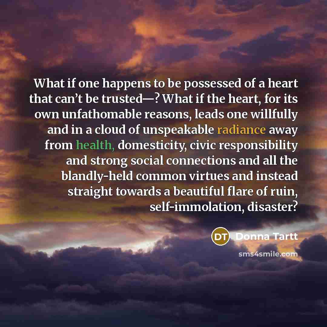 “What if one happens to be possessed of a heart…” quote by Donna Tartt