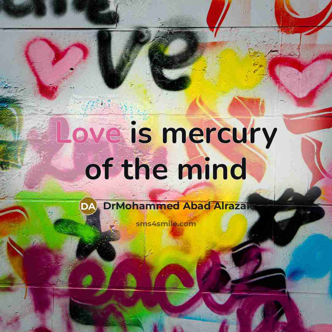 “Love is mercury of the mind…” quote by DrMohammed Abad Alrazak