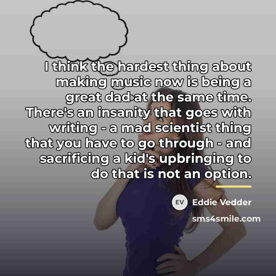 “I think the hardest thing about making music now is…” quote by Eddie Vedder