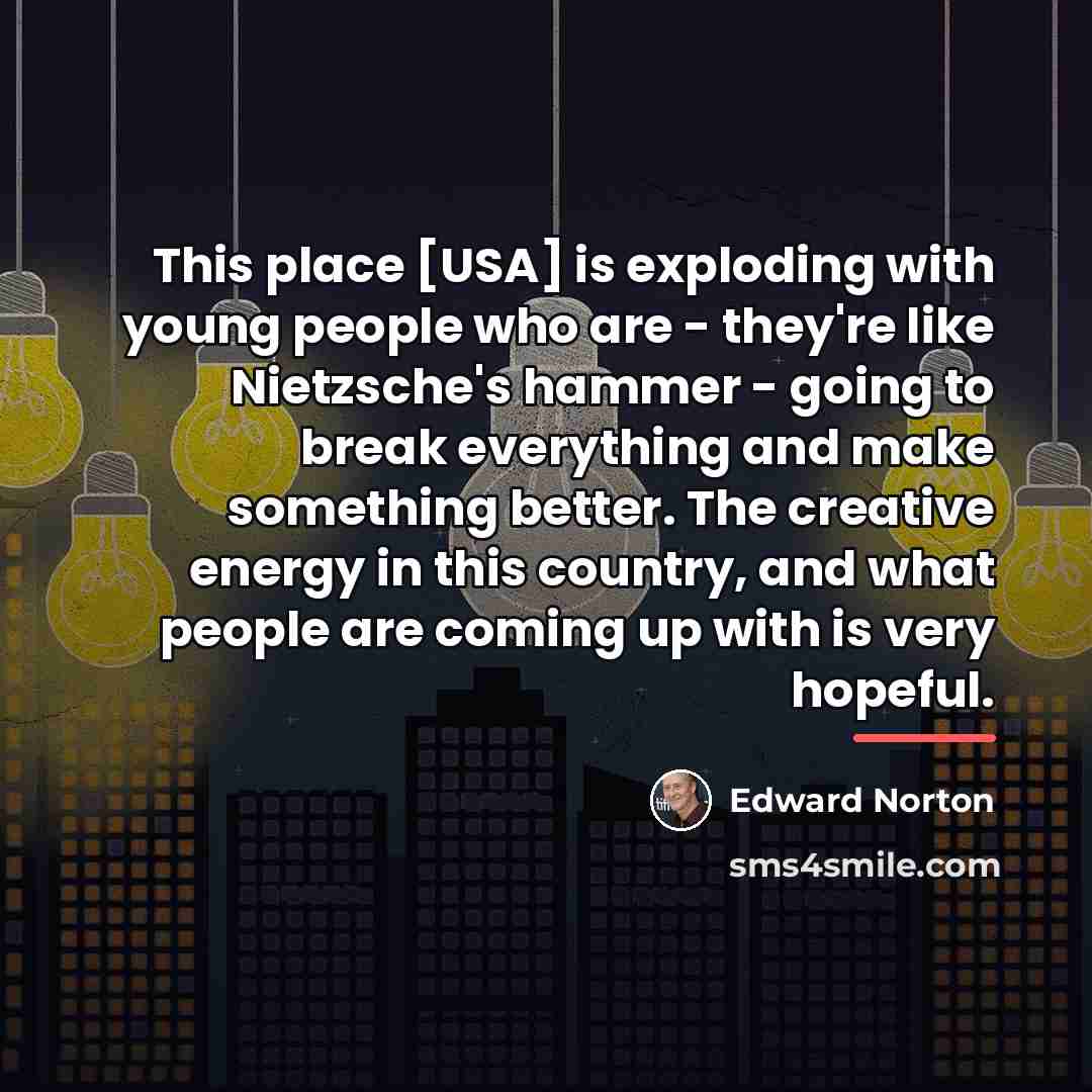 “This place [USA] is exploding with young people who are…” quote by Edward Norton