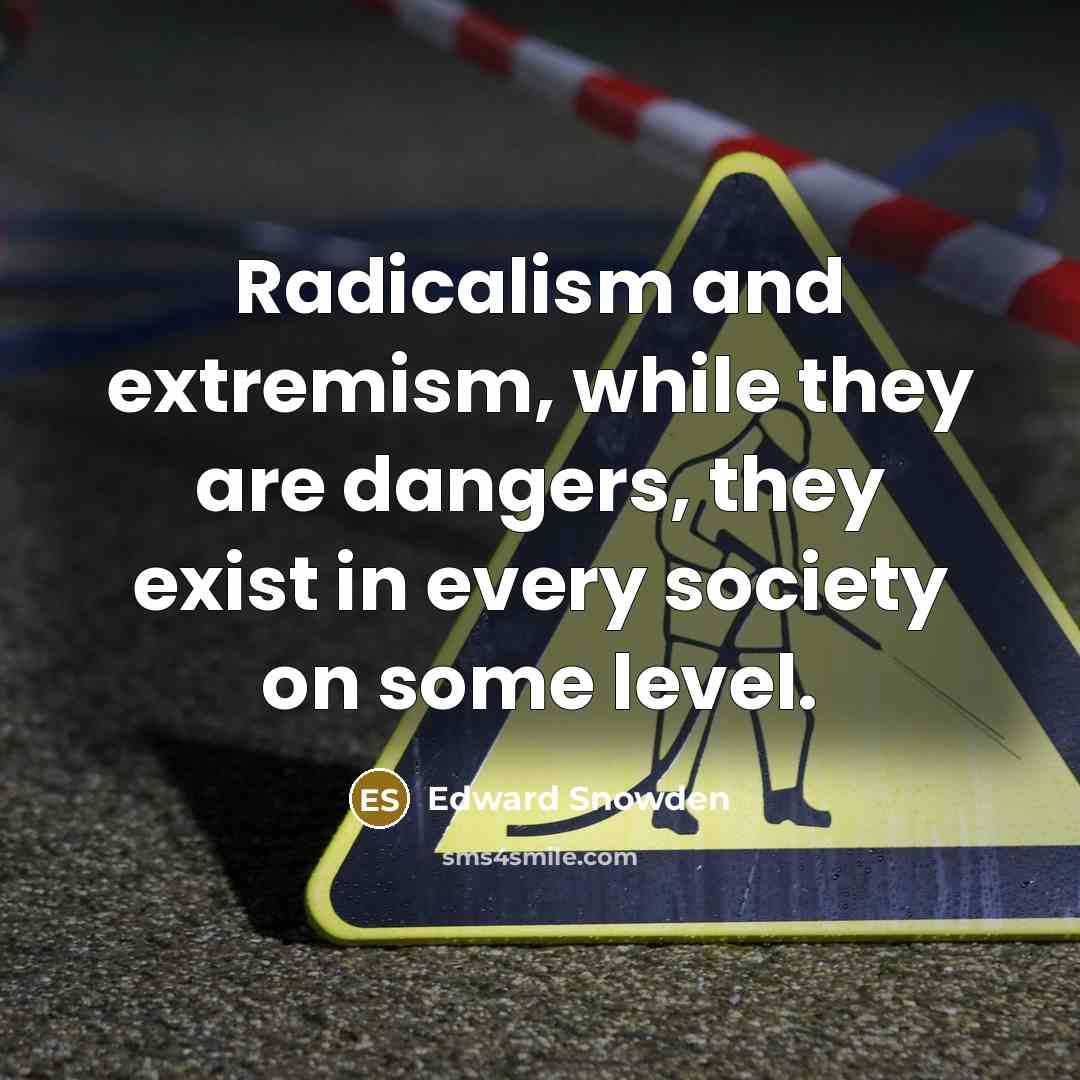 “Radicalism and extremism, while they are dangers, they exist in…” quote by Edward Snowden