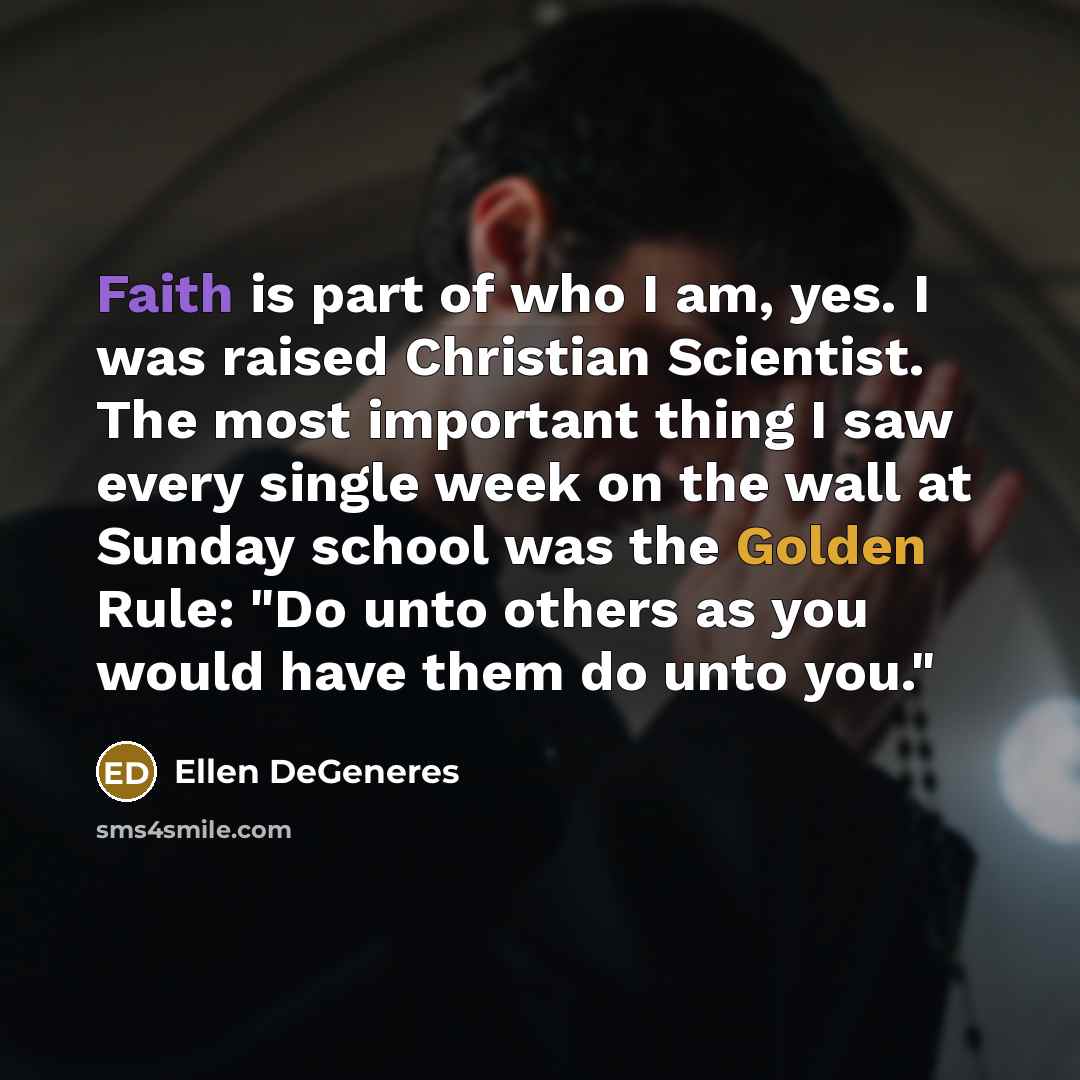 “Faith is part of who I am, yes. I was…” quote by Ellen DeGeneres