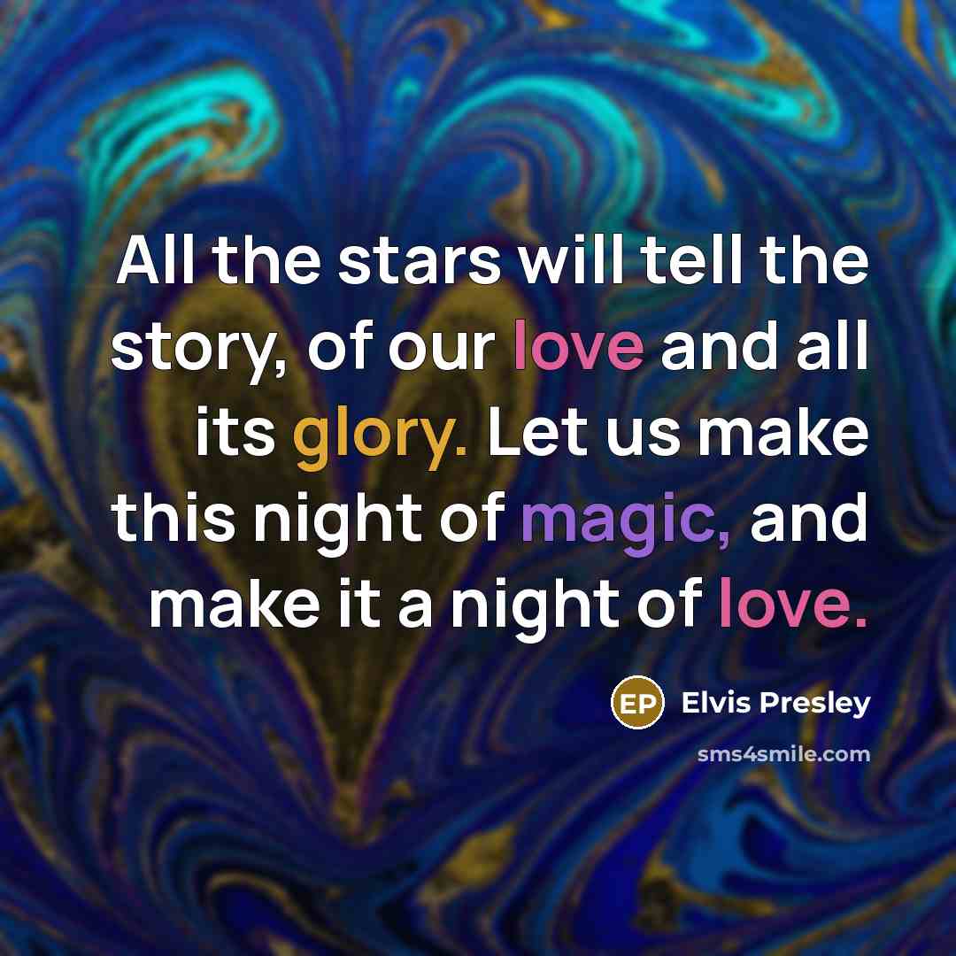 “All the stars will tell the story, of our love…” quote by Elvis Presley