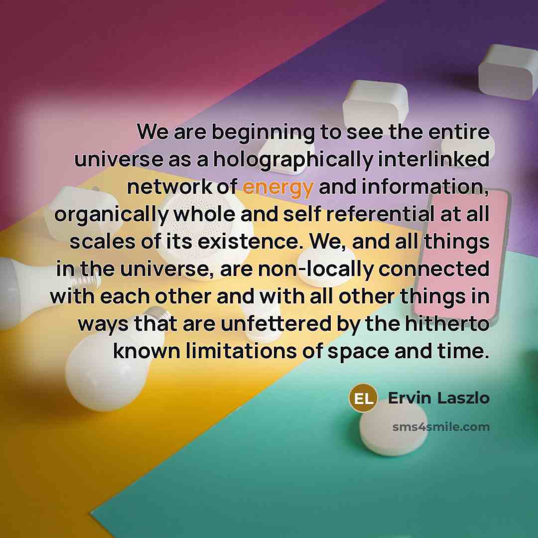 “We are beginning to see the entire universe as a…” quote by Ervin Laszlo