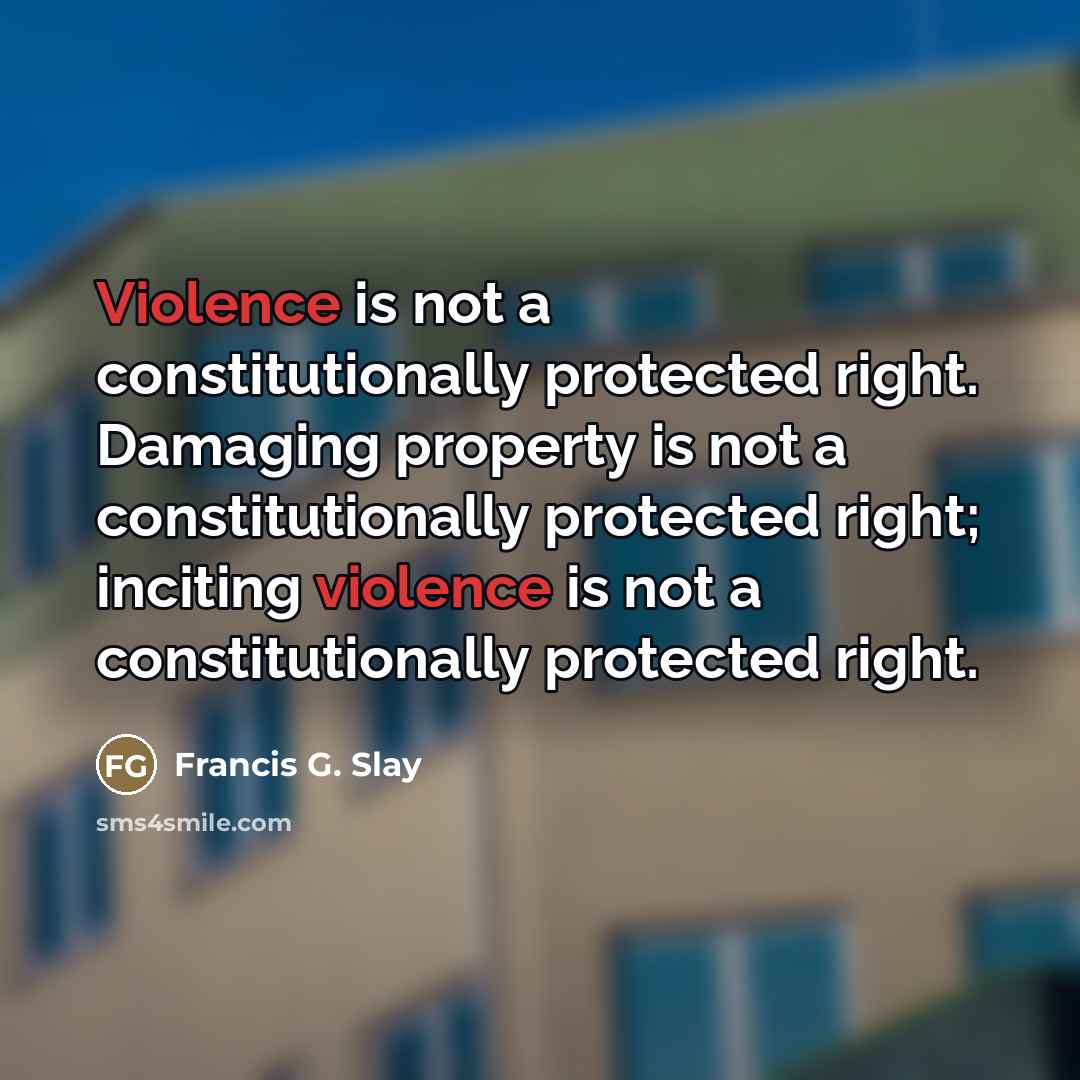 “Violence is not a constitutionally protected right. Damaging property is…” quote by Francis G. Slay