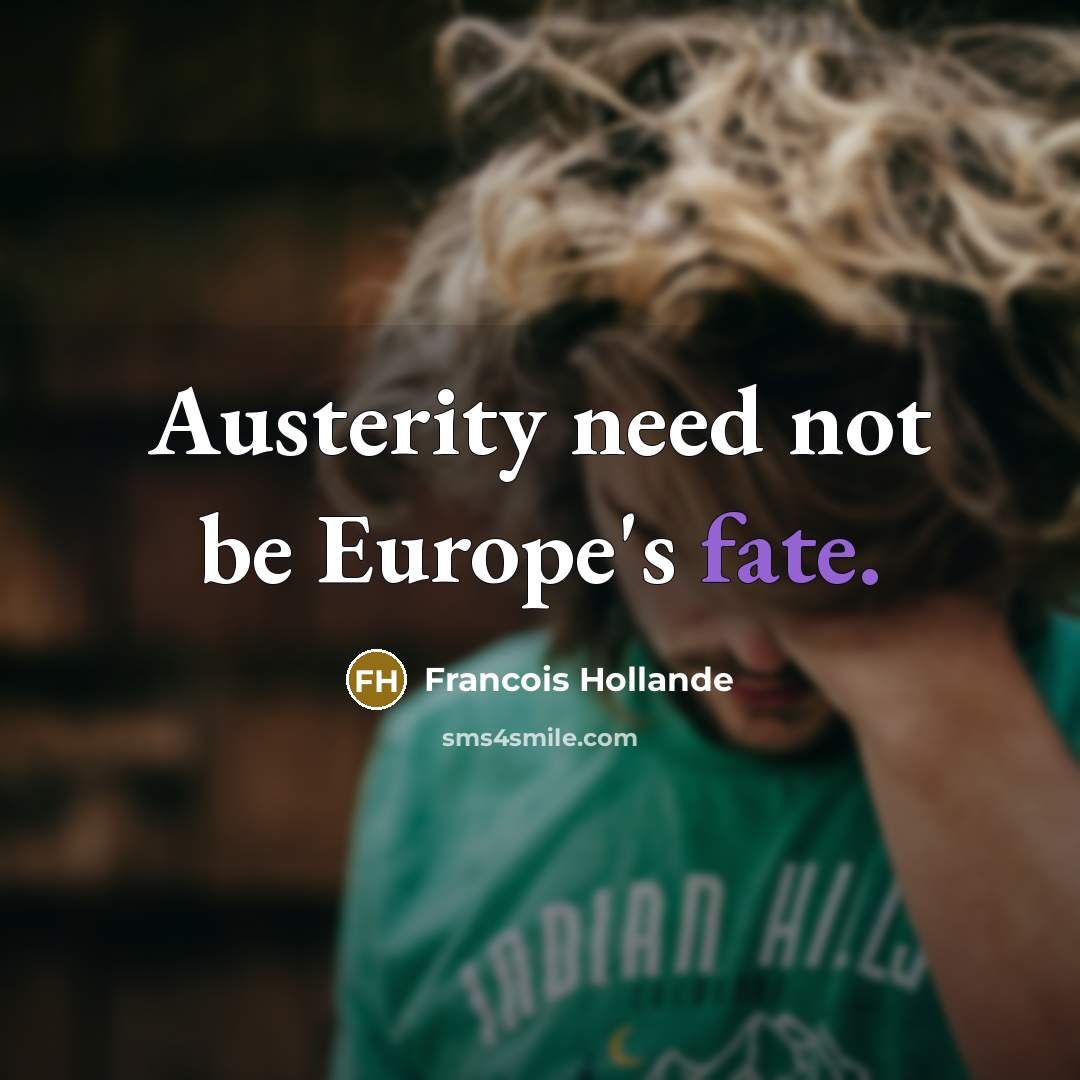 “Austerity need not be Europe's fate.…” quote by Francois Hollande