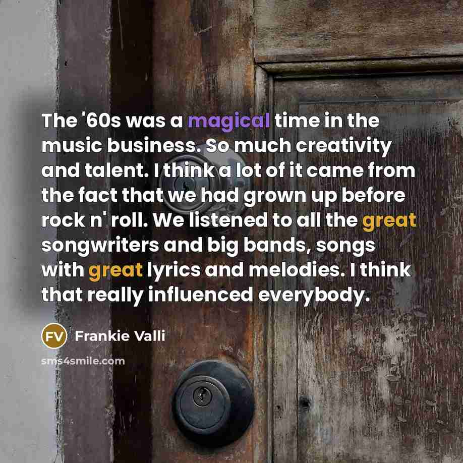 “The '60s was a magical time in the music business.…” quote by Frankie Valli