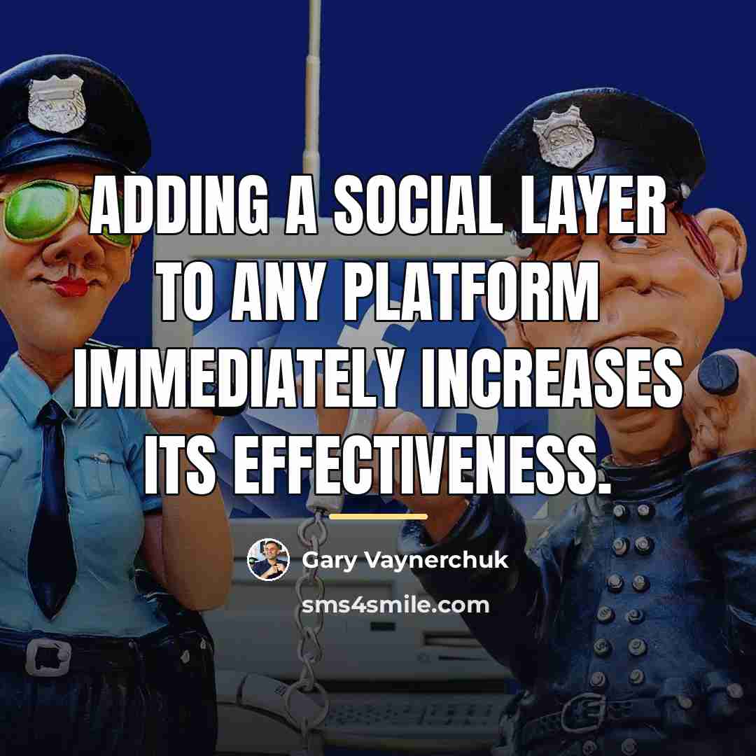 “Adding a social layer to any platform immediately increases its…” quote by Gary Vaynerchuk