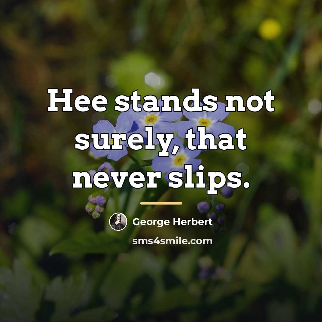 “Hee stands not surely, that never slips.…” quote by George Herbert