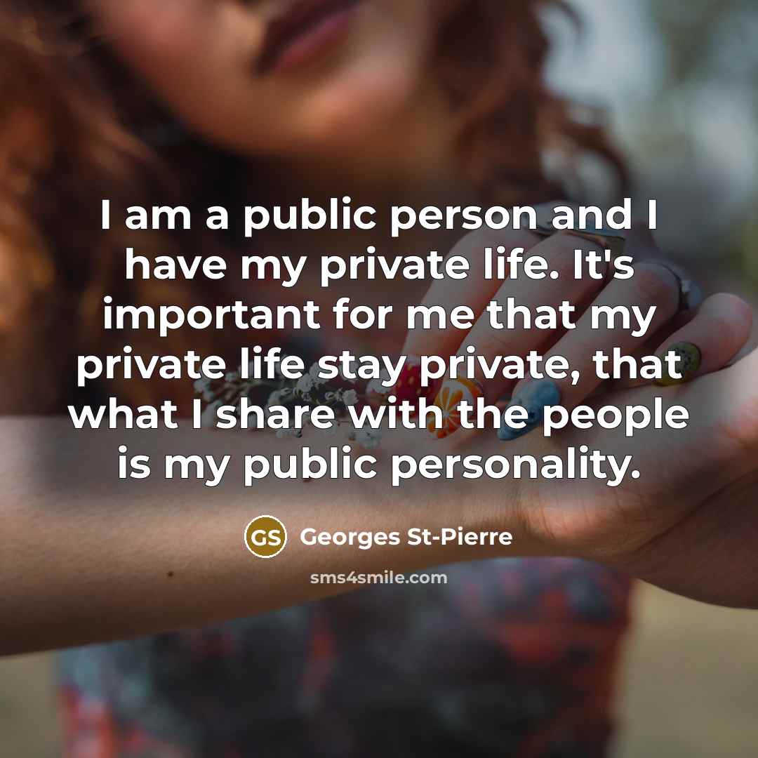 “I am a public person and I have my private…” quote by Georges St-Pierre