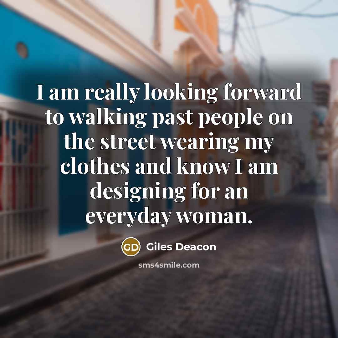“I am really looking forward to walking past people on…” quote by Giles Deacon