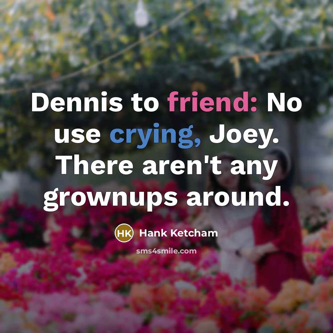 “Dennis to friend: No use crying, Joey. There aren't any…” quote by Hank Ketcham