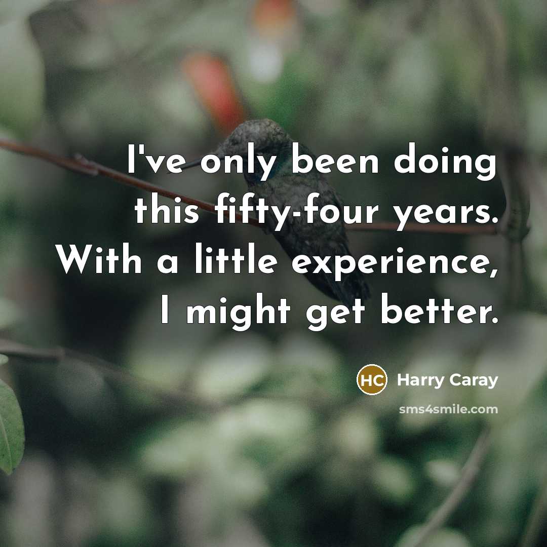 “I've only been doing this fifty-four years. With a little…” quote by Harry Caray