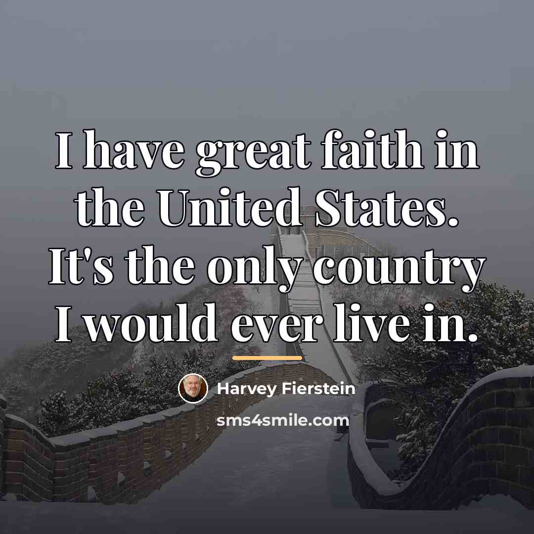 “I have great faith in the United States. It's the…” quote by Harvey Fierstein