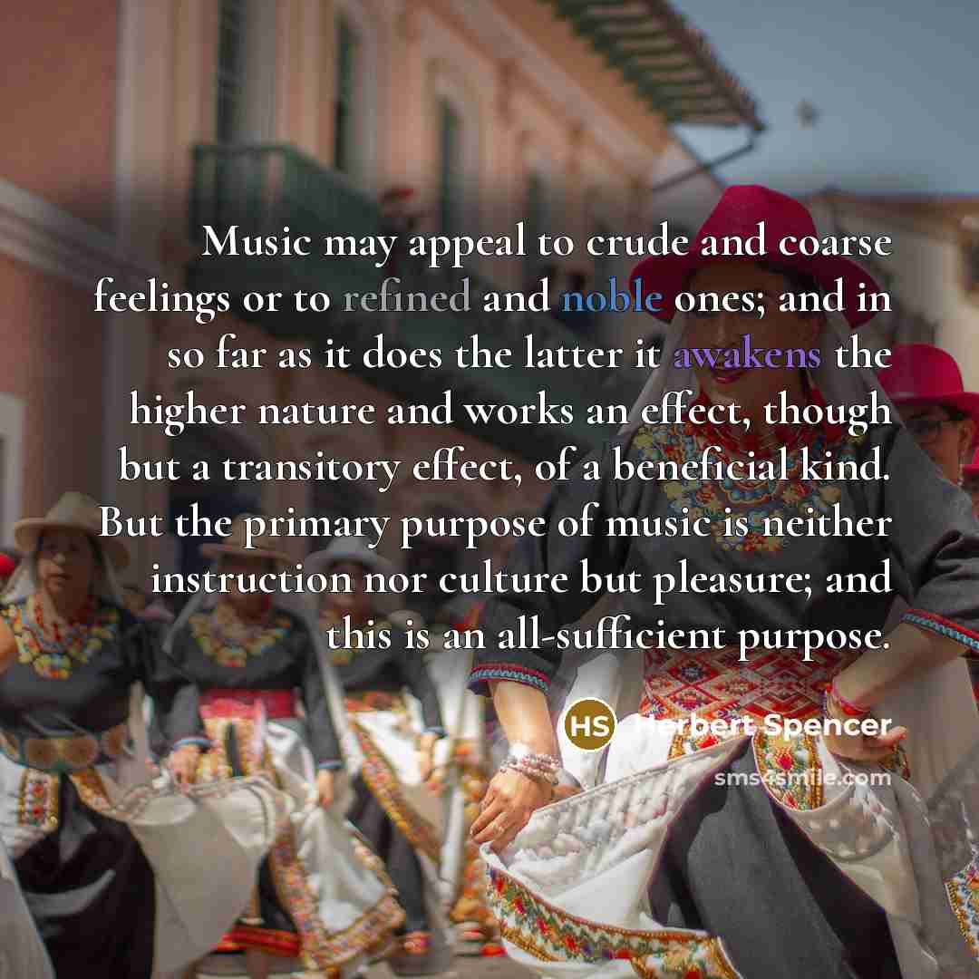 “Music may appeal to crude and coarse feelings or to…” quote by Herbert Spencer