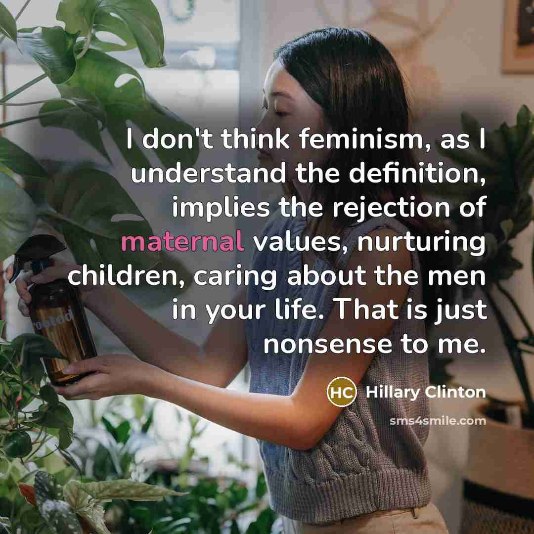 “I don't think feminism, as I understand the definition, implies…” quote by Hillary Clinton