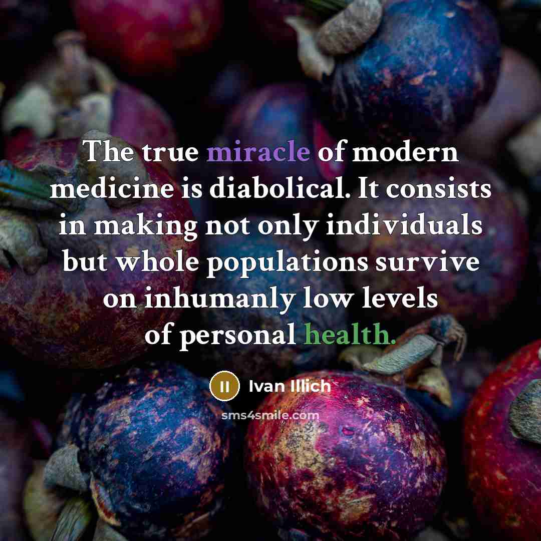 “The true miracle of modern medicine is diabolical. It consists…” quote by Ivan Illich
