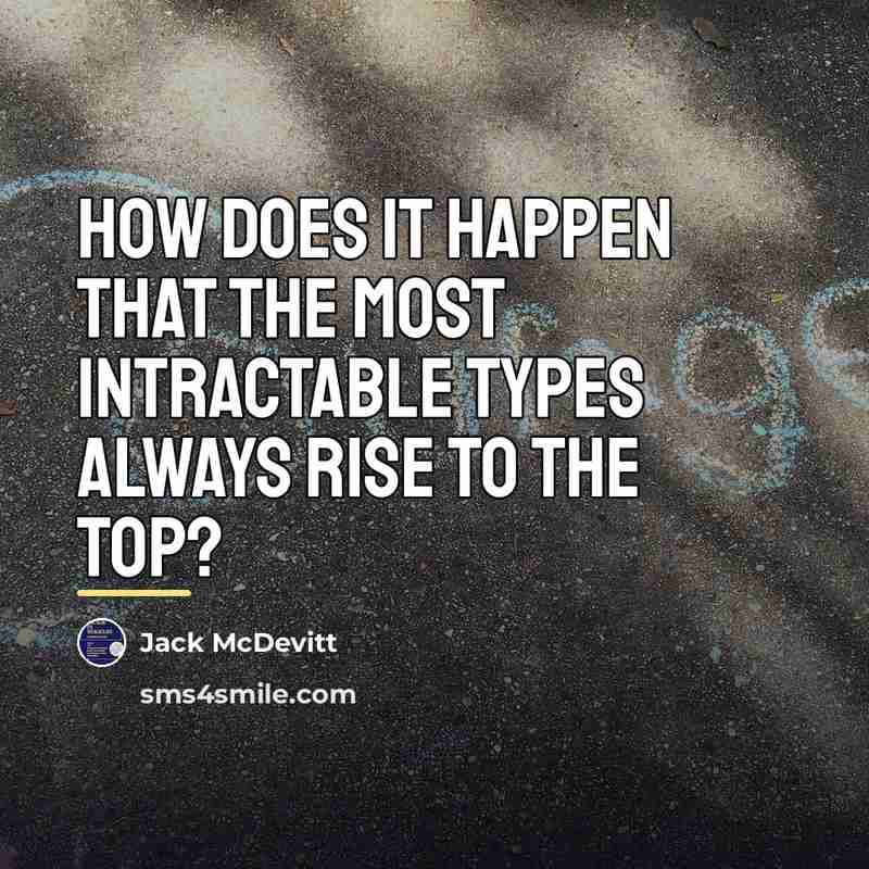 “How does it happen that the most intractable types always…” quote by Jack McDevitt