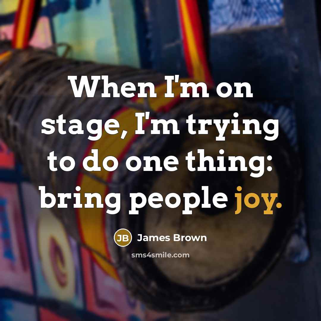 “When I'm on stage, I'm trying to do one thing:…” quote by James Brown