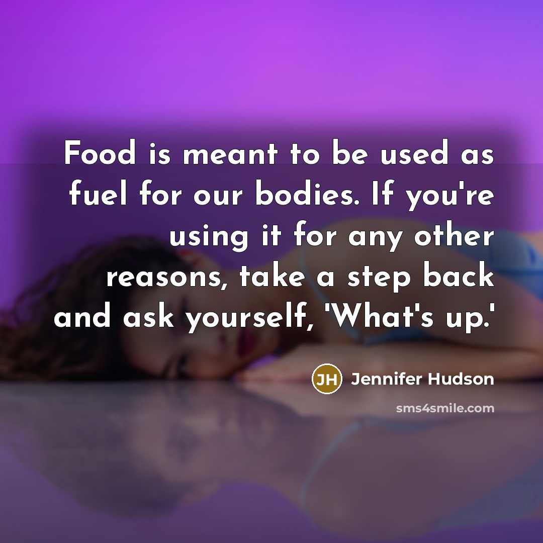 “Food is meant to be used as fuel for our…” quote by Jennifer Hudson