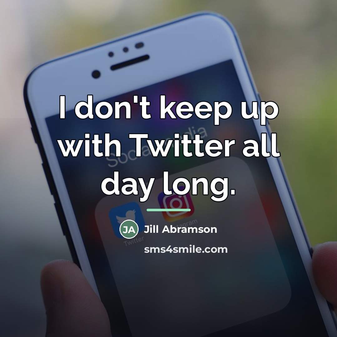 “I don't keep up with Twitter all day long.…” quote by Jill Abramson