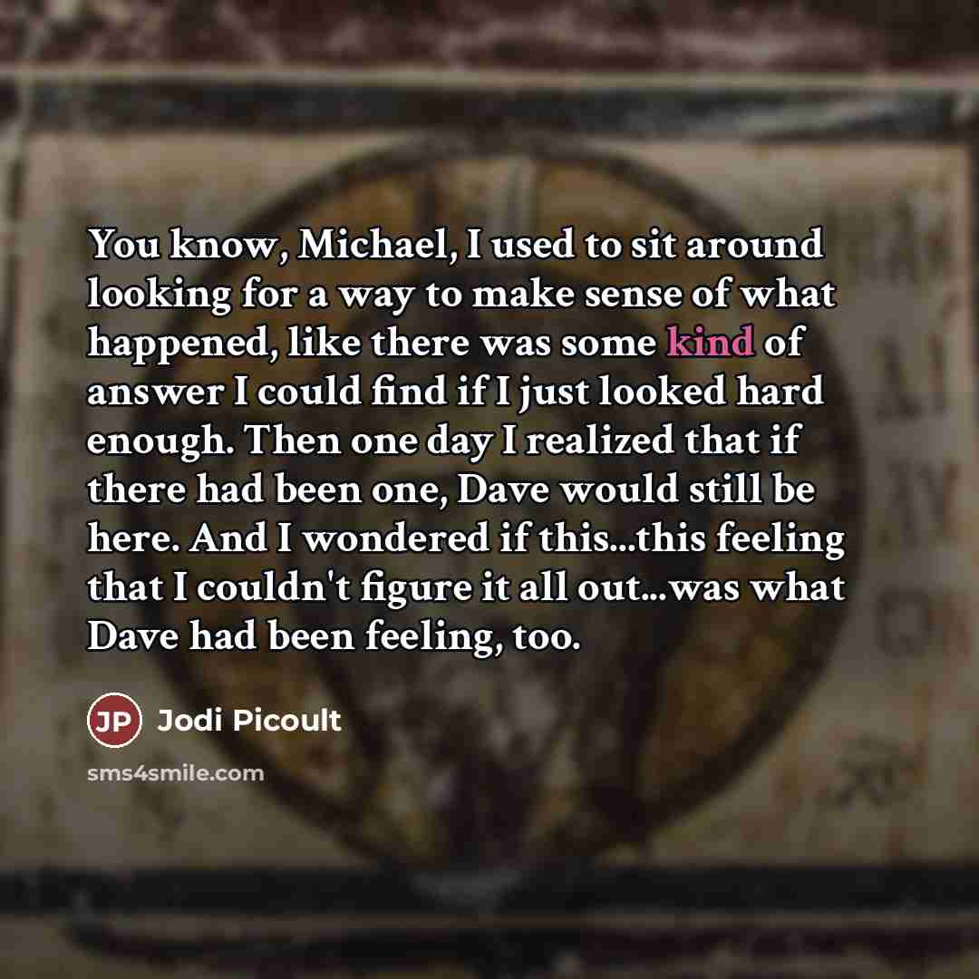“You know, Michael, I used to sit around looking for…” quote by Jodi Picoult
