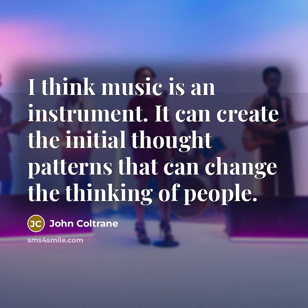 “I think music is an instrument. It can create the…” quote by John Coltrane